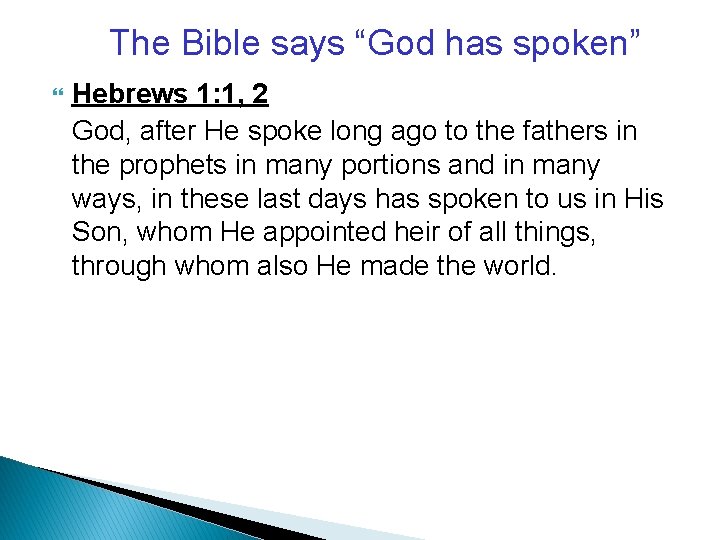 The Bible says “God has spoken” Hebrews 1: 1, 2 God, after He spoke