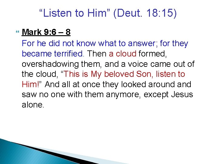 “Listen to Him” (Deut. 18: 15) Mark 9: 6 – 8 For he did