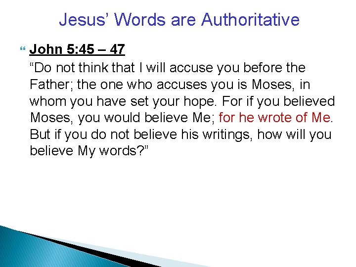 Jesus’ Words are Authoritative John 5: 45 – 47 “Do not think that I