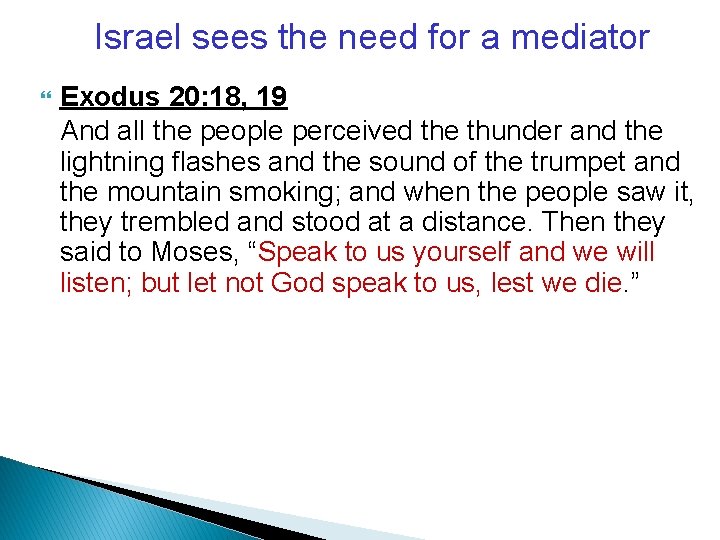 Israel sees the need for a mediator Exodus 20: 18, 19 And all the