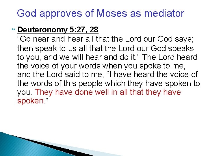 God approves of Moses as mediator Deuteronomy 5: 27, 28 “Go near and hear