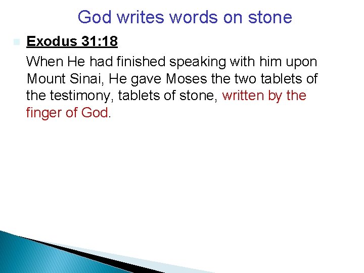 God writes words on stone n Exodus 31: 18 When He had finished speaking