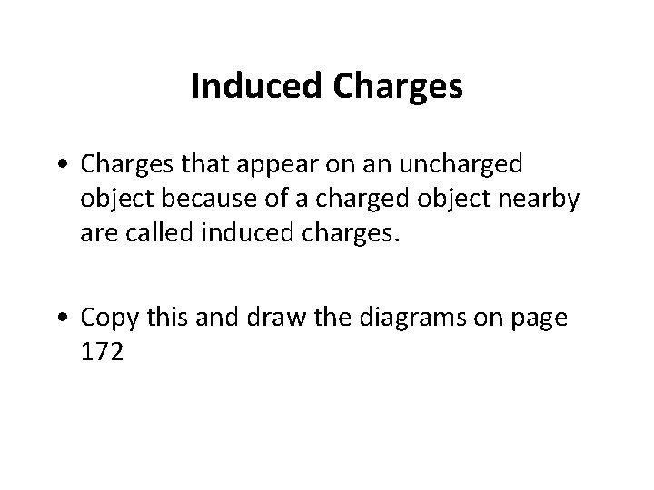 Induced Charges • Charges that appear on an uncharged object because of a charged