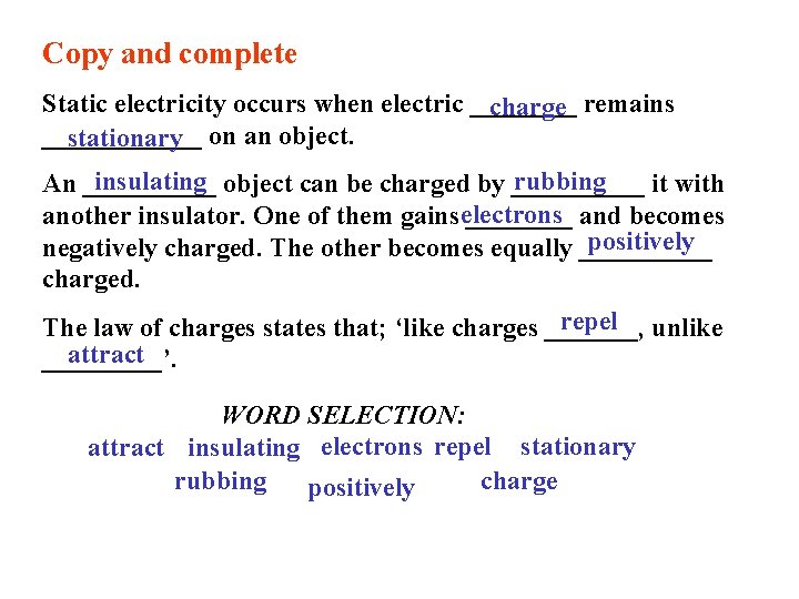 Copy and complete Static electricity occurs when electric ____ charge remains ______ stationary on