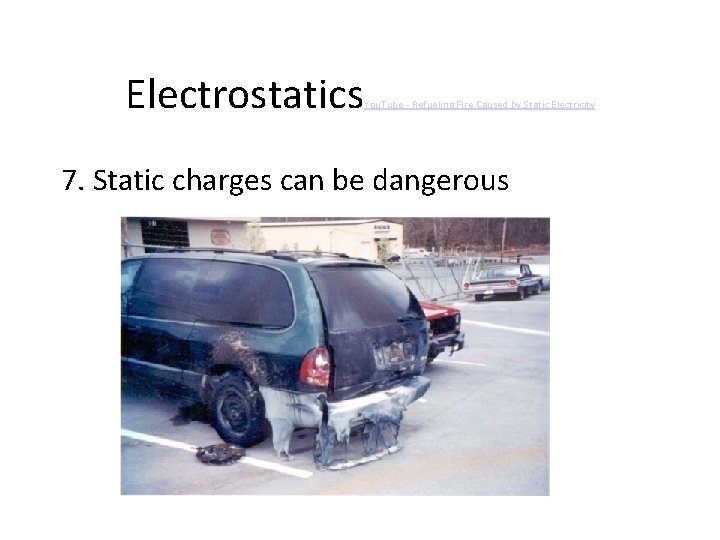 Electrostatics You. Tube - Refueling Fire Caused by Static Electricity 7. Static charges can
