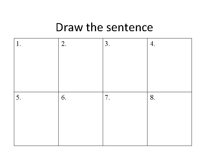 Draw the sentence 1. 2. 3. 4. 5. 6. 7. 8. 