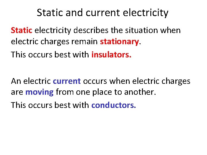 Static and current electricity Static electricity describes the situation when electric charges remain stationary.