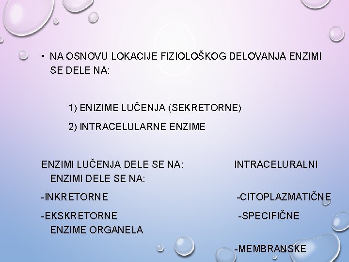  • NA OSNOVU LOKACIJE FIZIOLOŠKOG DELOVANJA ENZIMI SE DELE NA: 1) ENIZIME LUČENJA