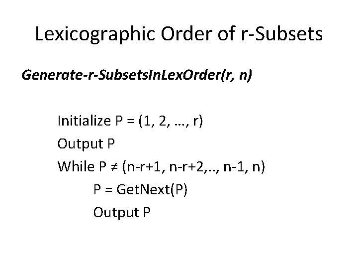 Lexicographic Order of r-Subsets Generate-r-Subsets. In. Lex. Order(r, n) Initialize P = (1, 2, Lexicographic Order of r-Subsets Generate-r-Subsets. In. Lex. Order(r, n) Initialize P = (1, 2,