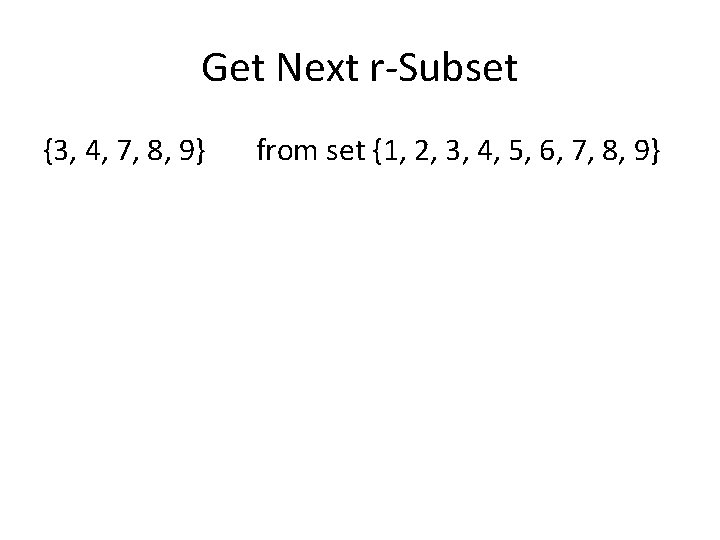 Get Next r-Subset {3, 4, 7, 8, 9} from set {1, 2, 3, 4, Get Next r-Subset {3, 4, 7, 8, 9} from set {1, 2, 3, 4,