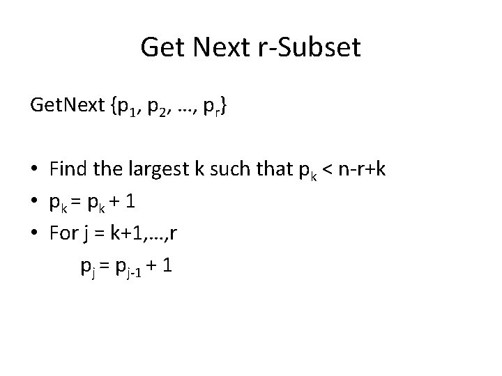 Get Next r-Subset Get. Next {p 1, p 2, …, pr} • Find the Get Next r-Subset Get. Next {p 1, p 2, …, pr} • Find the