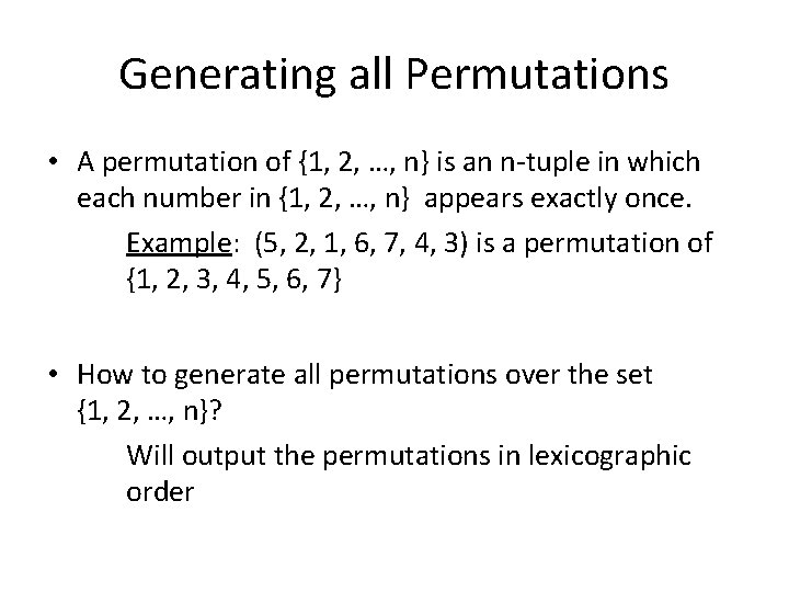 Generating all Permutations • A permutation of {1, 2, …, n} is an n-tuple Generating all Permutations • A permutation of {1, 2, …, n} is an n-tuple