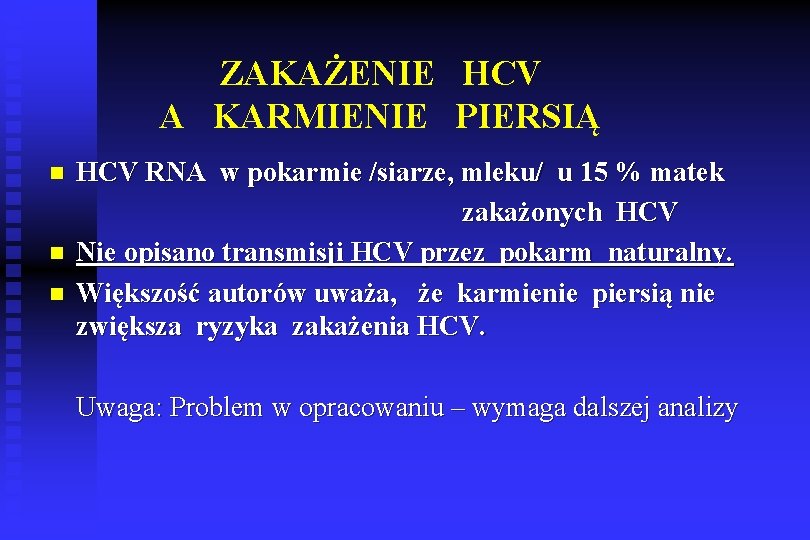 ZAKAŻENIE HCV A KARMIENIE PIERSIĄ n n n HCV RNA w pokarmie /siarze, mleku/