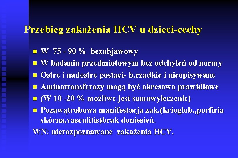 Przebieg zakażenia HCV u dzieci-cechy W 75 - 90 % bezobjawowy n W badaniu