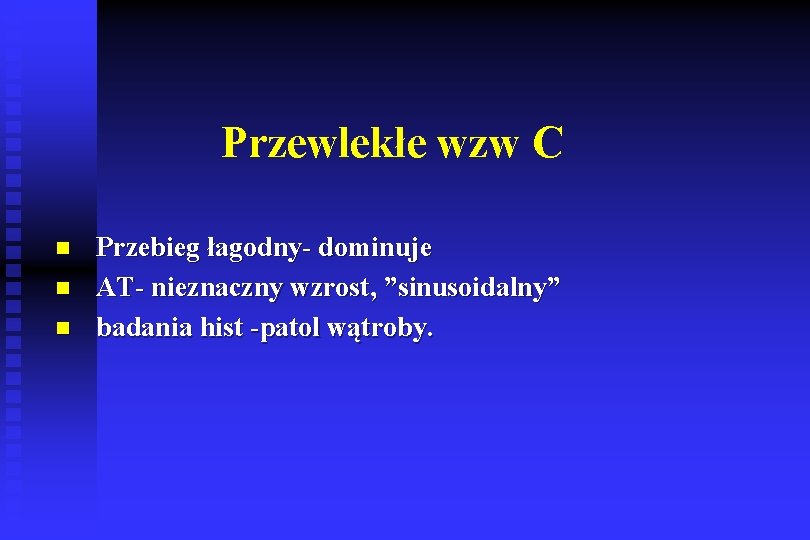 Przewlekłe wzw C n n n Przebieg łagodny- dominuje AT- nieznaczny wzrost, ”sinusoidalny” badania