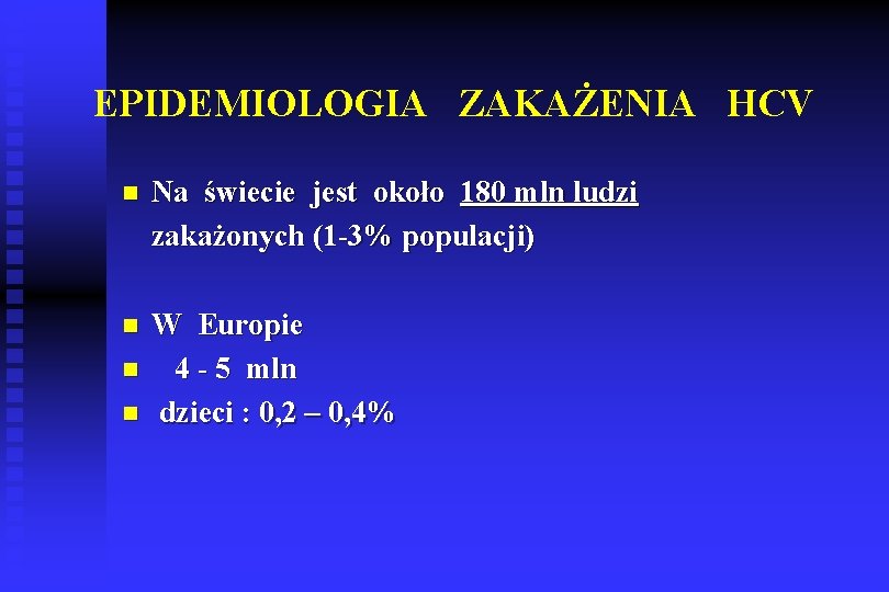 EPIDEMIOLOGIA ZAKAŻENIA HCV n Na świecie jest około 180 mln ludzi zakażonych (1 -3%