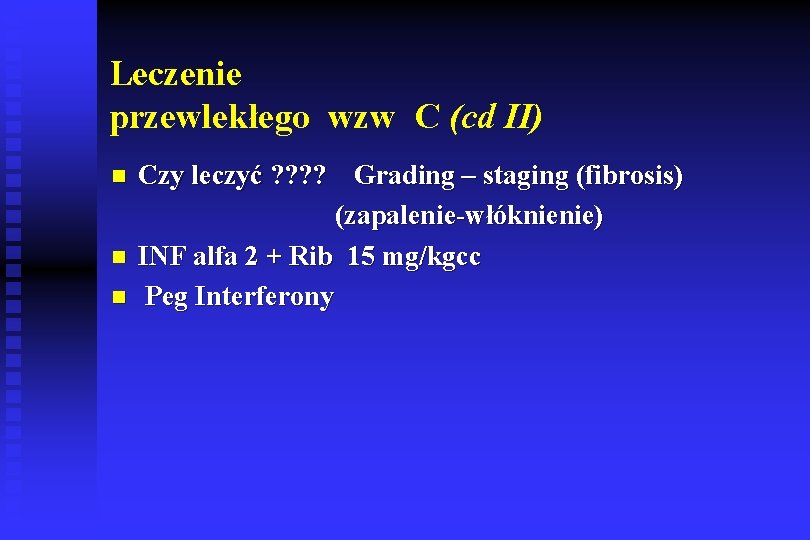 Leczenie przewlekłego wzw C (cd II) n n n Czy leczyć ? ? Grading