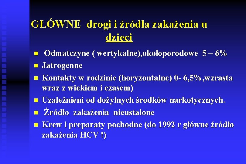 GŁÓWNE drogi i źródła zakażenia u dzieci n n n Odmatczyne ( wertykalne), okołoporodowe