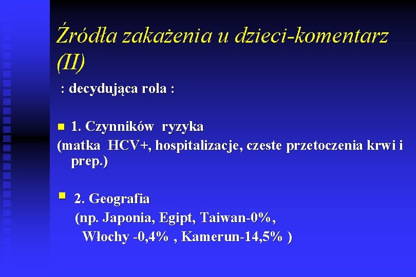 Źródła zakażenia u dzieci-komentarz (II) : decydująca rola : 1. Czynników ryzyka (matka HCV+,