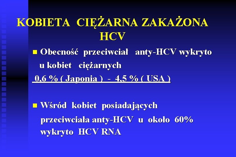 KOBIETA CIĘŻARNA ZAKAŻONA HCV Obecność przeciwciał anty-HCV wykryto u kobiet ciężarnych 0, 6 %