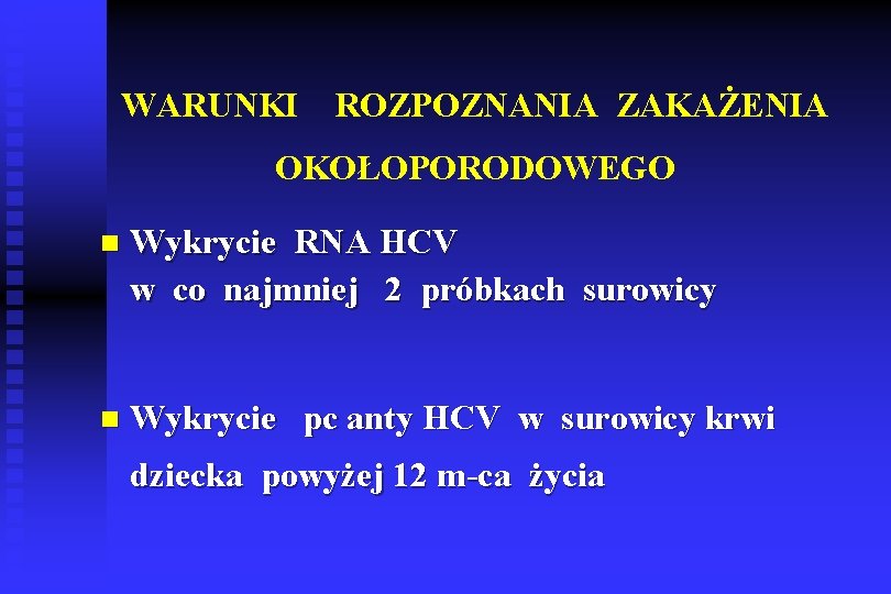 WARUNKI ROZPOZNANIA ZAKAŻENIA OKOŁOPORODOWEGO n Wykrycie RNA HCV w co najmniej 2 próbkach surowicy