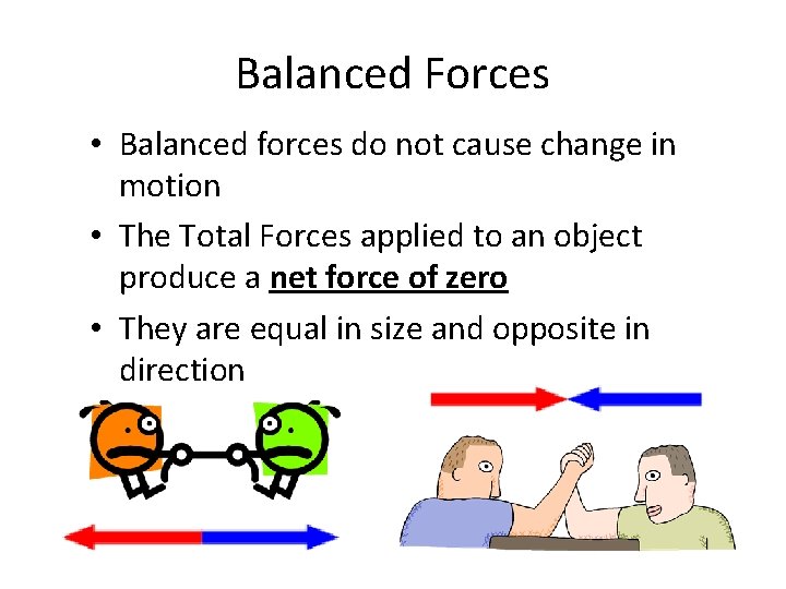 Balanced Forces • Balanced forces do not cause change in motion • The Total