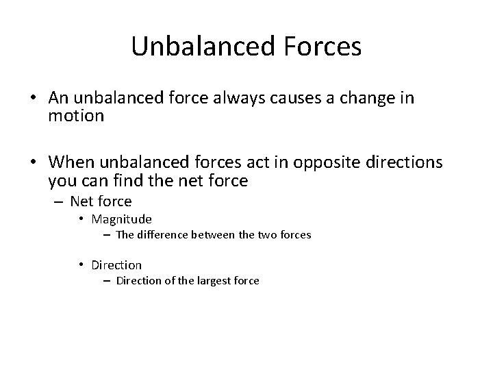 Unbalanced Forces • An unbalanced force always causes a change in motion • When
