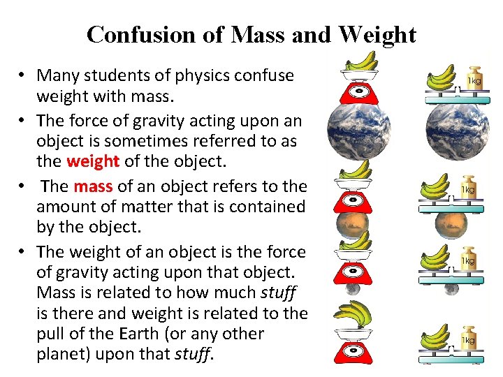 Confusion of Mass and Weight • Many students of physics confuse weight with mass.