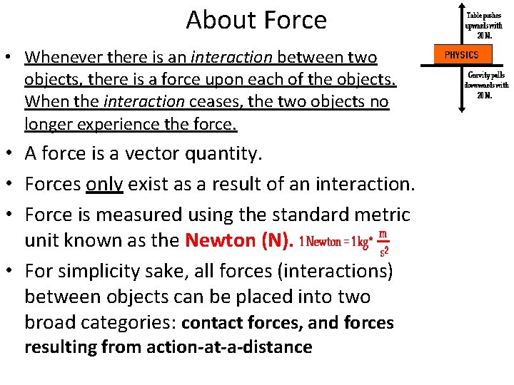 About Force • Whenever there is an interaction between two objects, there is a