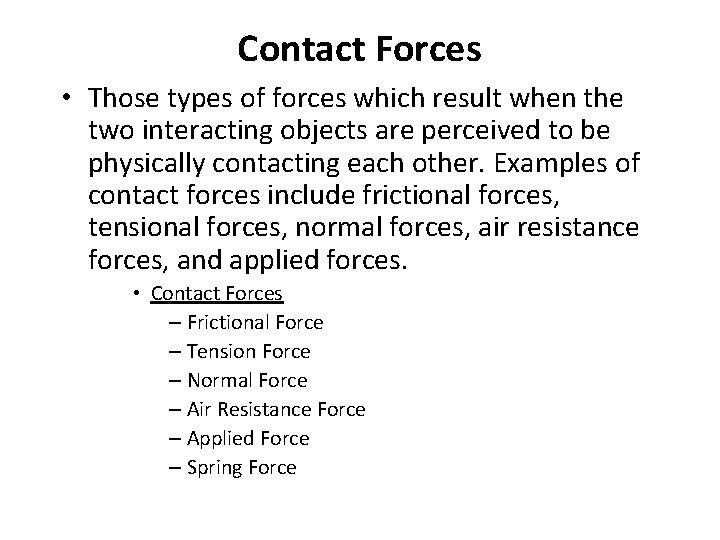 Contact Forces • Those types of forces which result when the two interacting objects
