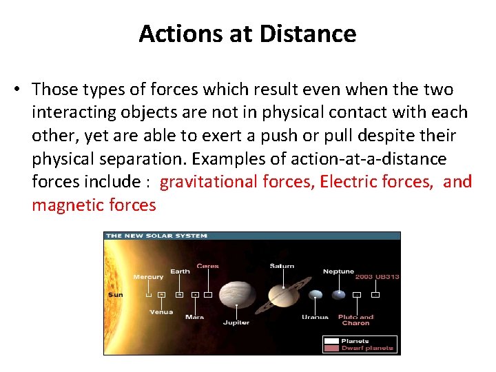 Actions at Distance • Those types of forces which result even when the two