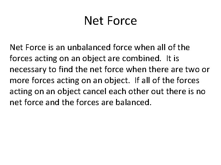 Net Force is an unbalanced force when all of the forces acting on an