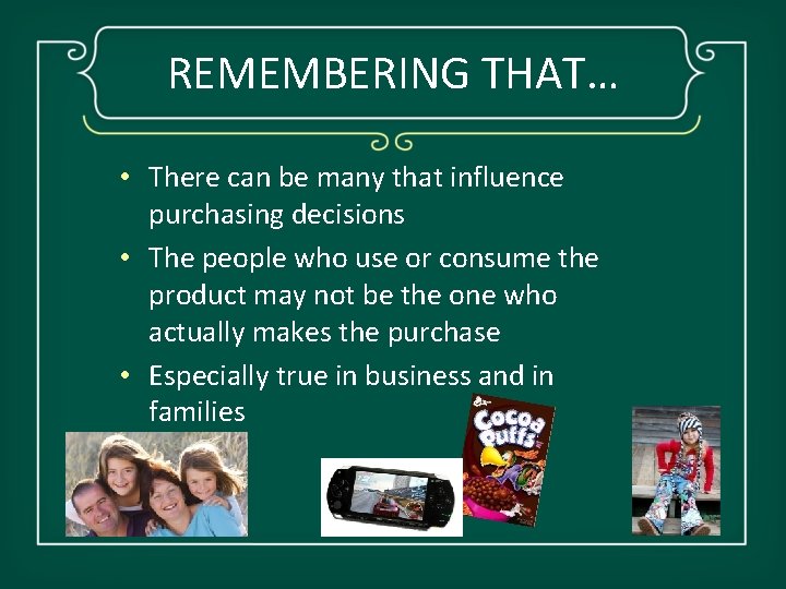 REMEMBERING THAT… • There can be many that influence purchasing decisions • The people