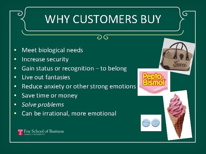 WHY CUSTOMERS BUY • • Meet biological needs Increase security Gain status or recognition