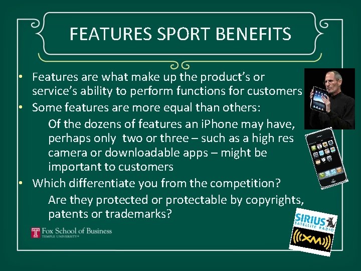 FEATURES SPORT BENEFITS • Features are what make up the product’s or service’s ability