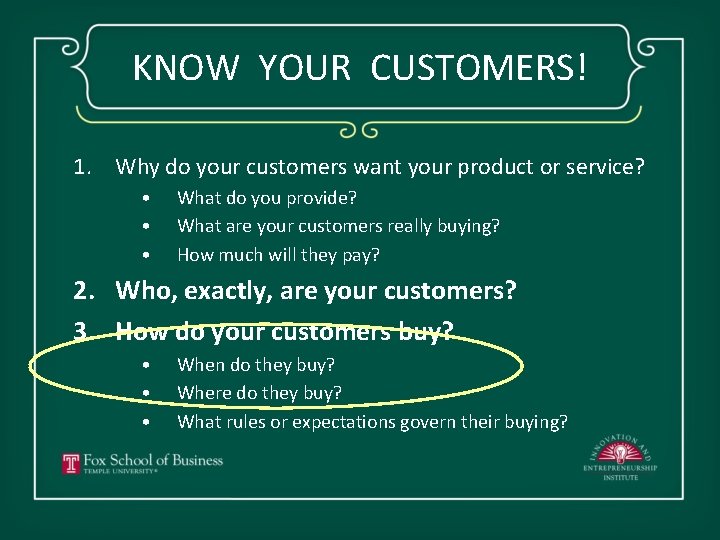 KNOW YOUR CUSTOMERS! 1. Why do your customers want your product or service? •