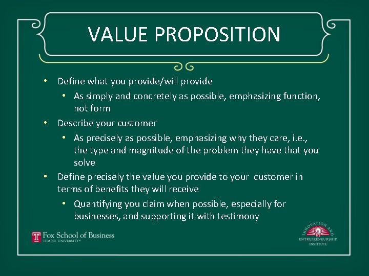 VALUE PROPOSITION • Define what you provide/will provide • As simply and concretely as