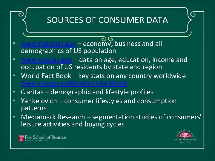 SOURCES OF CONSUMER DATA • www. fedstats. gov – economy, business and all demographics
