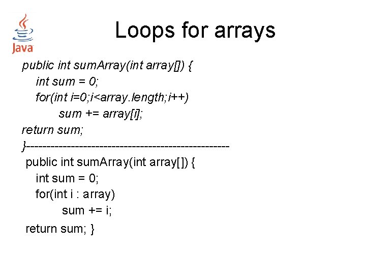 Loops for arrays public int sum. Array(int array[]) { int sum = 0; for(int