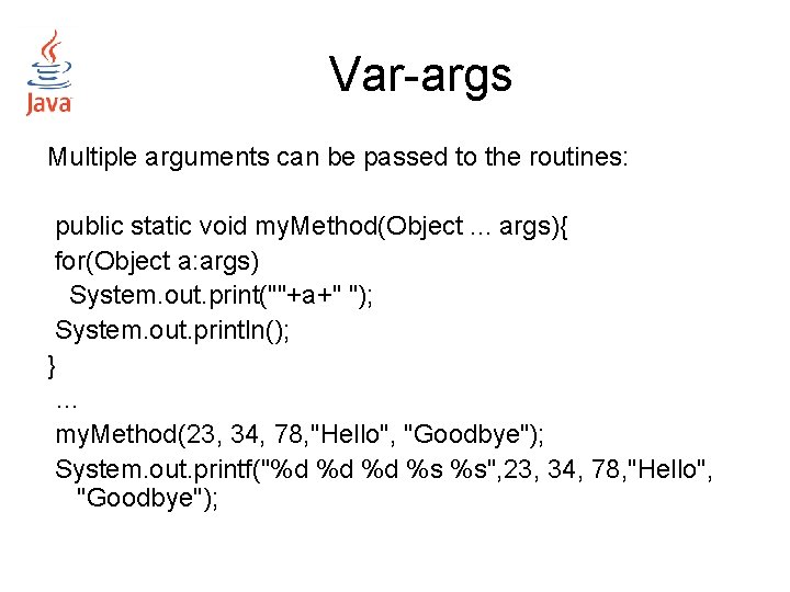Var-args Multiple arguments can be passed to the routines: public static void my. Method(Object. Var-args Multiple arguments can be passed to the routines: public static void my. Method(Object.