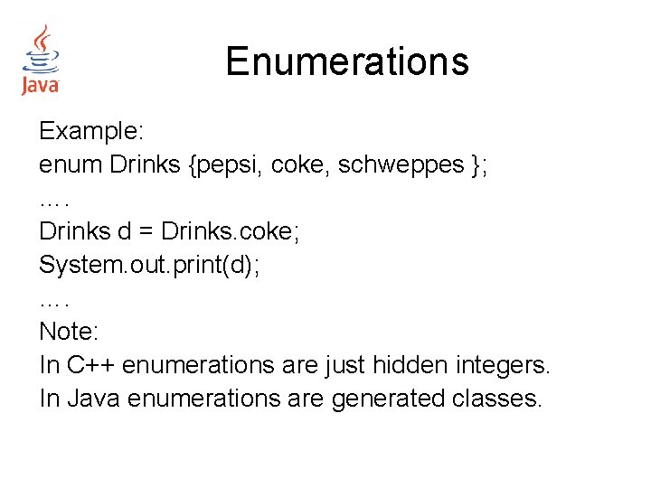 Enumerations Example: enum Drinks {pepsi, coke, schweppes }; …. Drinks d = Drinks. coke; Enumerations Example: enum Drinks {pepsi, coke, schweppes }; …. Drinks d = Drinks. coke;