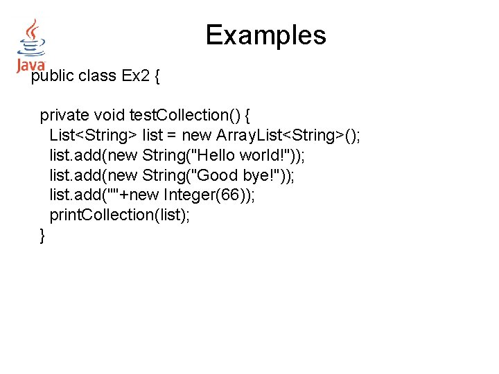 Examples public class Ex 2 { private void test. Collection() { List<String> list = Examples public class Ex 2 { private void test. Collection() { List<String> list =