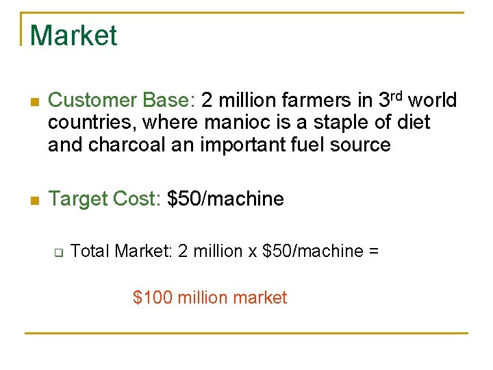 Market n Customer Base: 2 million farmers in 3 rd world countries, where manioc