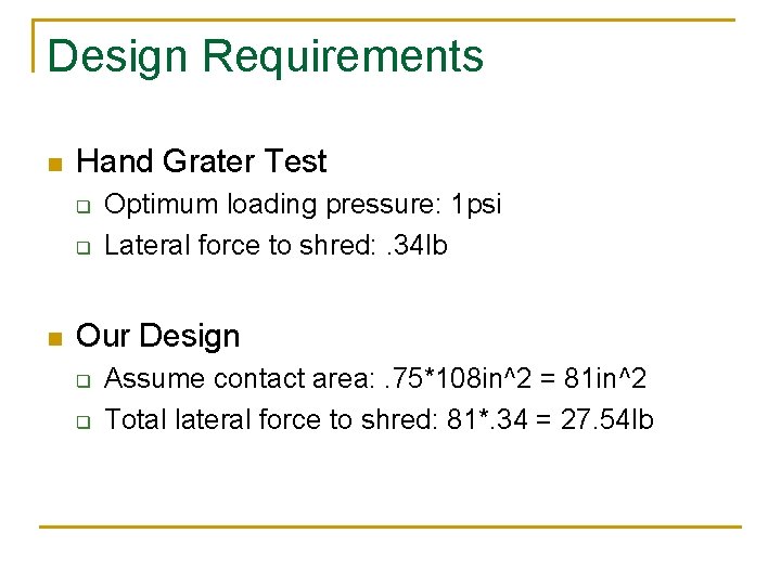Design Requirements n Hand Grater Test q q n Optimum loading pressure: 1 psi