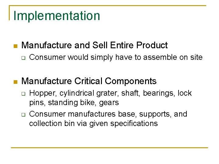 Implementation n Manufacture and Sell Entire Product q n Consumer would simply have to