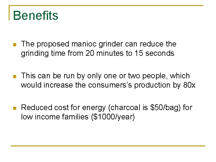 Benefits n The proposed manioc grinder can reduce the grinding time from 20 minutes