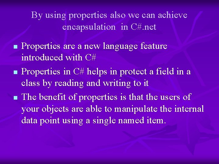 By using properties also we can achieve encapsulation in C#. net n n n