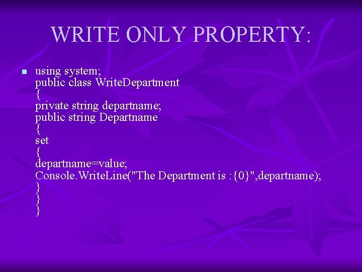 WRITE ONLY PROPERTY: n using system; public class Write. Department { private string departname;