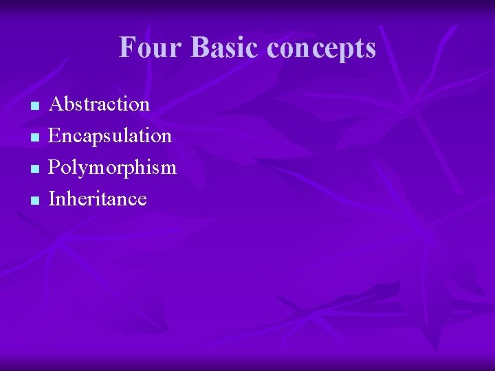Four Basic concepts n n Abstraction Encapsulation Polymorphism Inheritance 