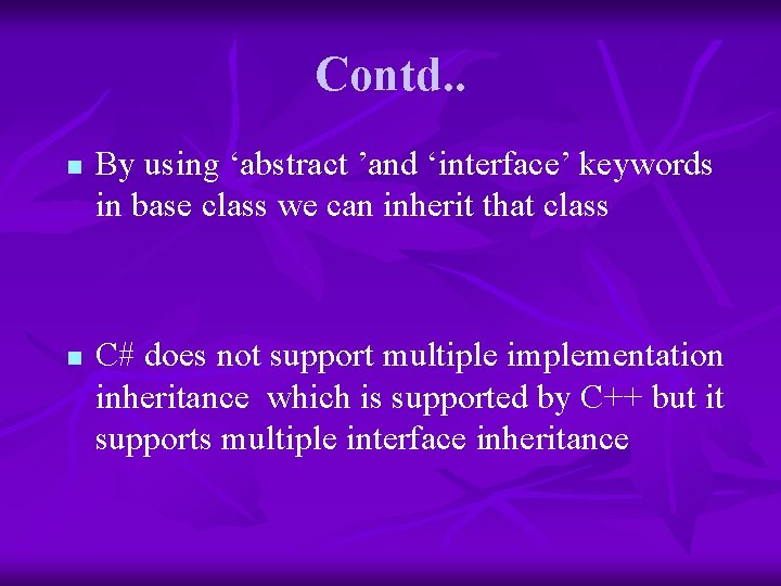 Contd. . n n By using ‘abstract ’and ‘interface’ keywords in base class we